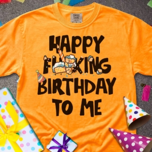 Happy Fucking Birthday To Me