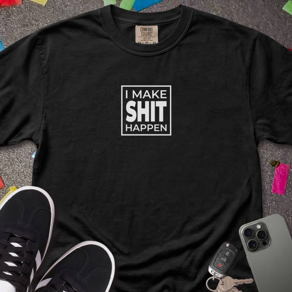 I Make Shit Happen