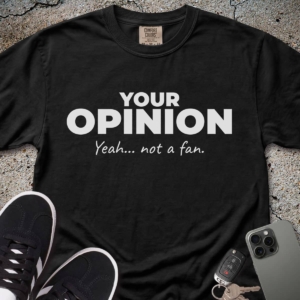 Not a Fan of Your Opinion